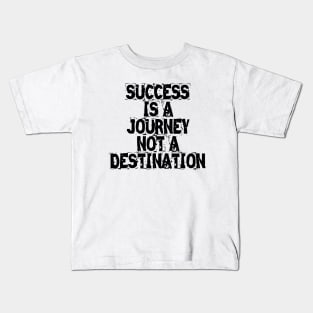 Success Is A Journey Not A Destination Kids T-Shirt